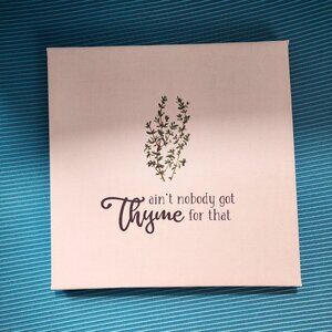 "Ain't nobody got THYME for that" Kitchen Decor  8.5"x8.5"